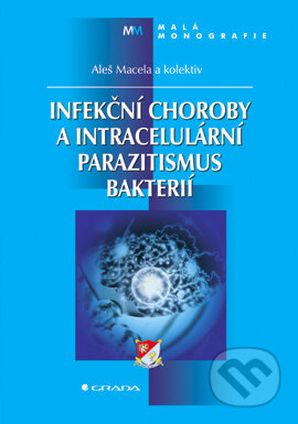 Infekční choroby a intracelulární parazitismus bakterií - Aleš Macela a kolektív, Grada, 2006