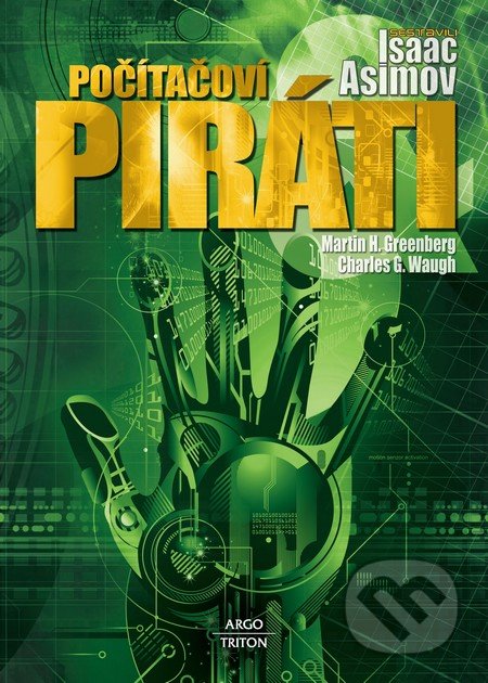 Počítačoví piráti - Isaac Asimov, Martin H. Greenberg, Charles G. Waugh, Argo, Triton, 2012