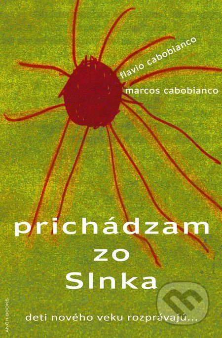 Prichádzam zo Slnka - Flavio Cabobianco, Marcos Cabobianco, Anch-books, 2012