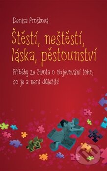 Štěstí, neštěstí, láska, pěstounství - Denisa Prošková, Nakladatelství Lidové noviny, 2012