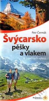 Švýcarsko pěšky a vlakem - Petr Čermák, Slim media, 2012