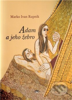 Adam a jeho žebro - Marko Ivan Rupnik, Refugium Velehrad-Roma, 2010