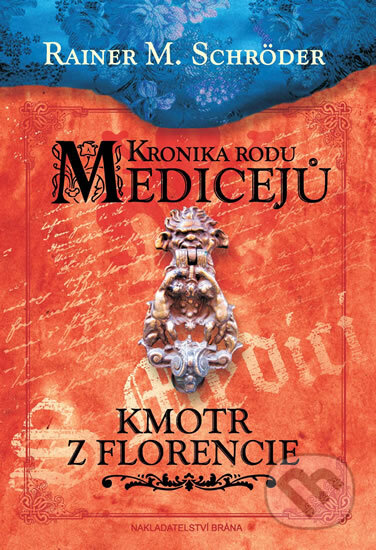 Kronika rodu Medicejů: Kmotr z Florencie - Rainer M. Schröder, Brána, 2012