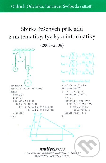 Sbírka řešených příkladů z matematiky, fyziky a informatiky (2005 - 2006) - Oldřich Odvárko, Emanuel Svoboda, MatfyzPress, 2007