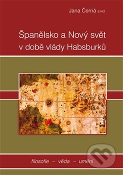 Španělsko a nový svět v době vlády Habsburků - kniha z kategorie Filozofie