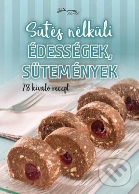 Sutés nélkuli édességek, sutemények, Foni book HU, 2021