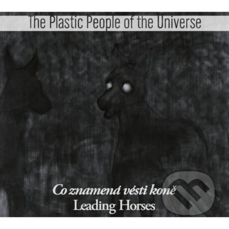 Plastic People Of The Universe: Co znamená vésti koně - Plastic People Of The Universe, Hudobné albumy, 2021