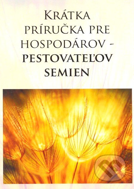 Krátka príručka pre hospodárov - pestovateľov semien, Alter-Nativa o.z.