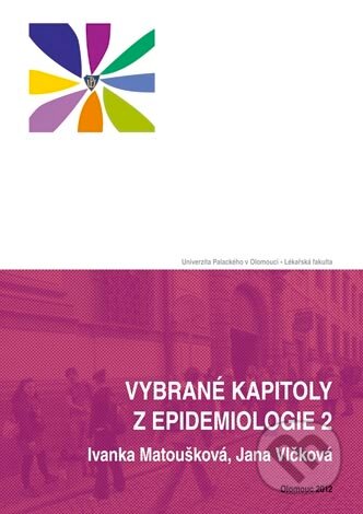 Vybrané kapitoly z epidemiologie 2 - Ivanka Matoušková, Jana Vlčková, Univerzita Palackého v Olomouci, 2012