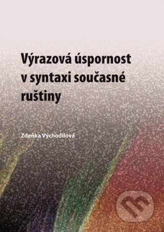 Výrazová úspornost v syntaxi současné ruštiny - Zdeňka Vychodilová, Univerzita Palackého v Olomouci, 2011
