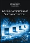 Konkurenceschopnost českého ICT sektoru - Miloš Maryška, Petr Doucek a kol., Professional Publishing, 2012