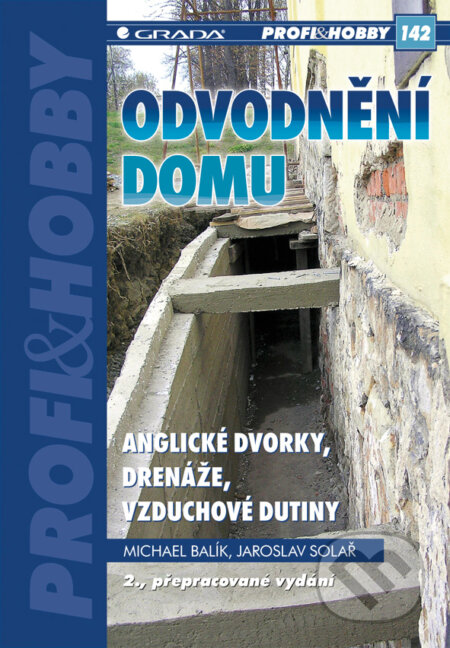 Odvodnění domu - anglické dvorky, drenáže, vzduchové dutiny - Michael Balík, Jaroslav Solař, Grada, 2010