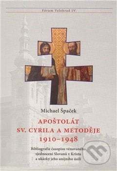 Apoštolát sv. Cyrila a Metoděje 1910 – 1948 - Michael Špaček, Refugium Velehrad-Roma, 2011