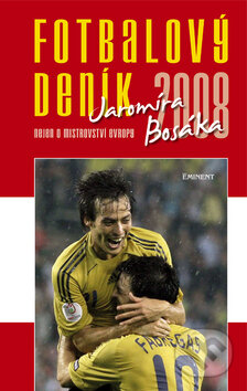 Fotbalový deník 2008 Jaromíra Bosáka - Jaromír Bosák, Eminent, 2008