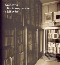 Knihovna Karáskovy galerie a její světy - Alena Petruželková, Arbor vitae, 2012
