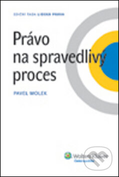 Právo na spravedlivý proces - Pavel Molek, Wolters Kluwer ČR, 2012