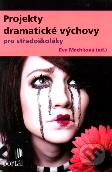 Projekty dramatické výchovy pro středoškoláky - Eva Machková, Portál, 2012
