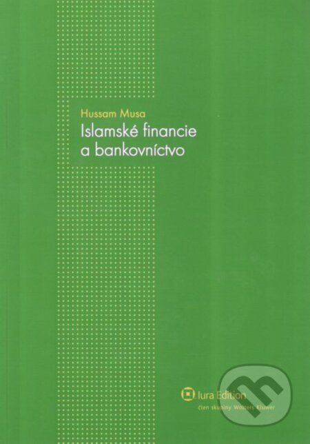 Islamské financie a bankovníctvo - Hussam Musa, Wolters Kluwer (Iura Edition), 2011