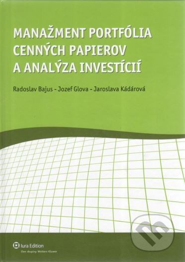 Manažment portfólia cenných papierov a analýza investícií - Radoslav Bajus, Jozef Glova, Jaroslava Kadárová, Wolters Kluwer (Iura Edition), 2011