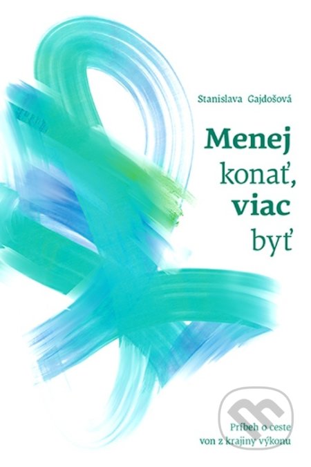 Menej konať, viac byť (Príbeh o ceste von z krajiny výkonu) - kniha z kategorie Seberozvoj