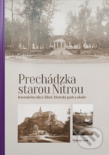 Prechádzka starou Nitrou (Jesenského ulica, Sihoť, Mestský park a okolie) - Vladimír Vnuk, Agris Slovakia, 2021