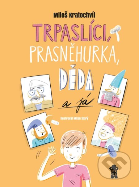 Trpaslíci, Prasněhurka, děda a já - Miloš Kratochvíl, Milan Starý (ilustrátor) - kniha z kategorie Pro děti