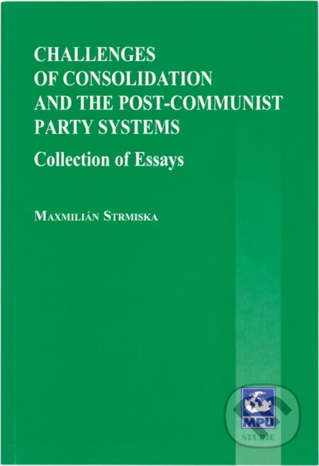 Kniha: Challenges of Consolidation and the Post-Communist Party Systems (Maxmilián Strmiska). Muni Press, 2001