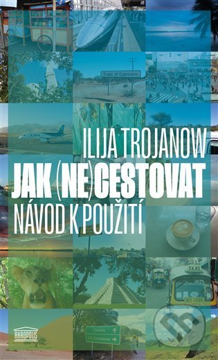 Jak (ne)cestovat - Ilija Trojanow, Akropolis, 2021