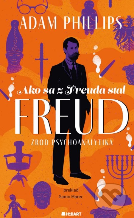 Ako sa z Freuda stal FREUD - Adam Phillips, Hadart Publishing, 2021
