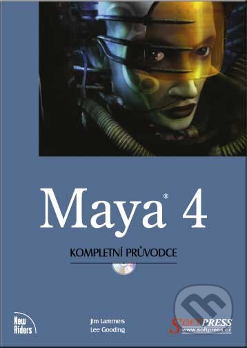 Maya 4 - kompletní průvodce - Jim Lammers, Lee Gooding, SoftPress, 2002