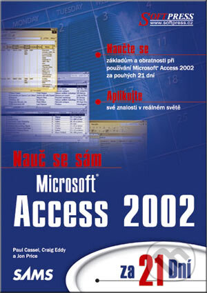 Nauč se sám Microsoft Access 2002 za 21 dní - Paul Cassel, Craig Eddy, Jon Price, SoftPress, 2002