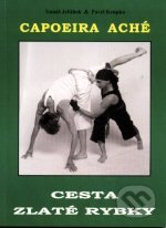 Capoeira Aché - Cesta zlaté rybky - Tomáš Jeřábek, Pavel Krupka, CAD PRESS, 2003