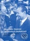 Alexander Dubček: Od totality k demokracii - Kolektív autorov, VEDA, 2003