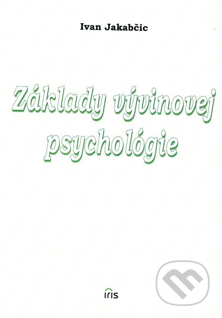 Základy vývinovej psychológie - Ivan Jakabčic, IRIS, 2002