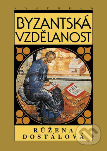 Byzantská vzdělanost - Růžena Dostálová, Vyšehrad, 2003