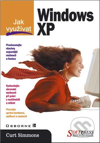 Jak využívat Windows XP - Curt Simmons, SoftPress, 2003