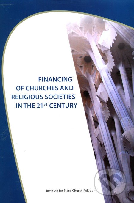 Financing of Churches and Religious Societies in the 21st Century - M. Moravčíková, E. Valová, Ústav pre vzťahy štátu a cirkví, 2010