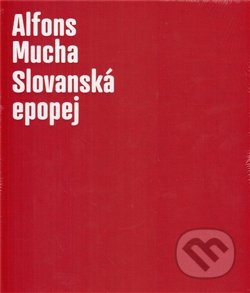 Alfons Mucha - Slovanská epopej - Lenka Bydžovská, Karel Srp, Galerie hl. města Prahy, 2012