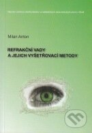 Refrakční vady a jejich vyšetřovací metody - Milan Anton, Národní centrum ošetrovatelství (NCO NZO), 2004