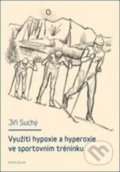 Využití hypoxie a hyperoxie ve sportovním tréninku - Jiří Suchý, Karolinum, 2012