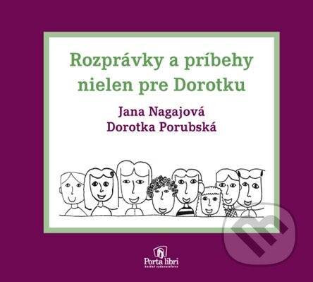 Rozprávky a príbehy nielen pre Dorotku - Janka Nagajová, Dorotka Porubská, Porta Libri, 2012