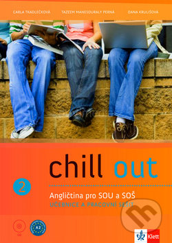 Chill out 2 Angličtina pro SOŠ a SOU - Carla Tkadlečková, Marsha Henderson, Radmila Vyskočilová, Klett, 2012