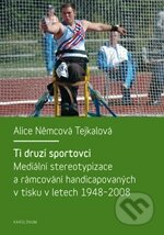 Ti druzí sportovci (Mediální stereotypizace a rámcování handicapovaných v tisku v letech 1948 - 2008) - kniha z kategorie Sport