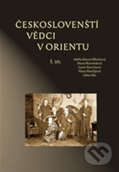 Českoslovenští vědci v Orientu - Hana Havlůjová a kol., Scriptorium, 2012