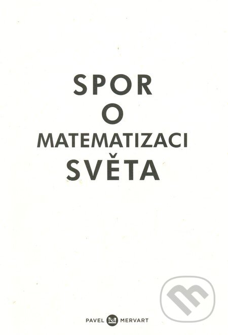 Spor o matematizaci světa - Petr Kůrka, Alexander Matoušek, Bedřich Velický, Pavel Mervart, 2011