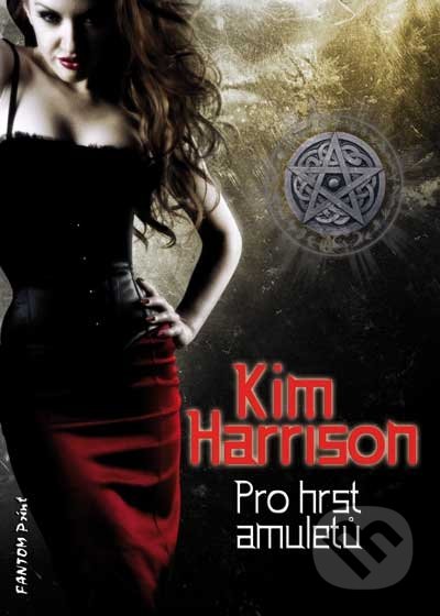 Pro hrst amuletů - Kim Harrison, FANTOM Print, 2012