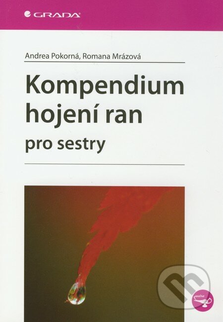 Kompendium hojení ran pro sestry - Andrea Pokorná, Romana Mrázová, Grada, 2012