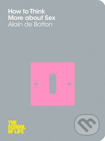 How to Think More About Sex - Alain de Botton, Pan Macmillan, 2012