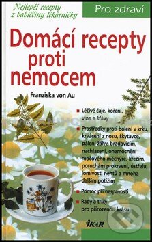 Domácí recepty proti nemocem - Franziska von Au, Ikar CZ, 2012