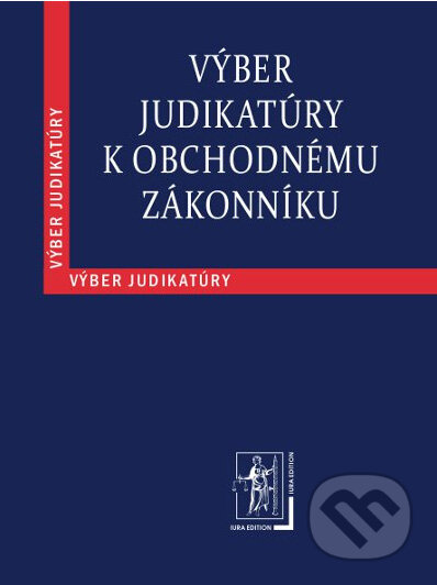 Výber judikatúry k Obchodnému zákonníku, Wolters Kluwer (Iura Edition), 2012